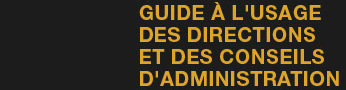 GUIDE À L'USAGE DES DIRECTIONS ET DES CONSEILS D'AMINISTRATION